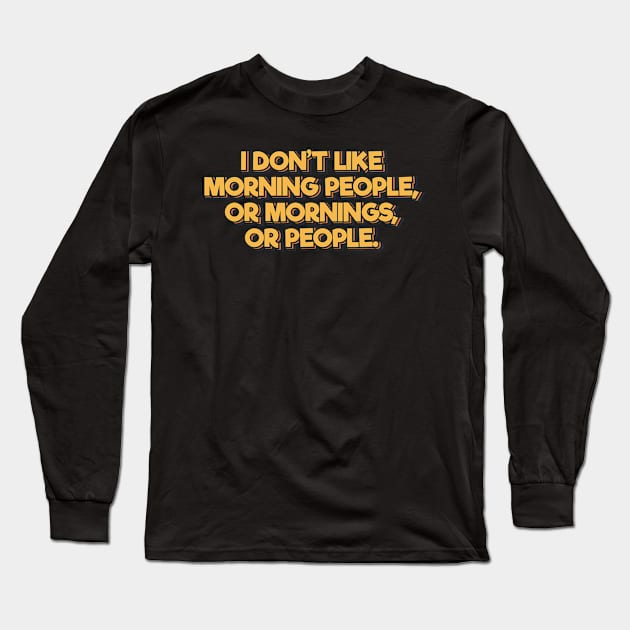 I Don't Like Morning People Long Sleeve T-Shirt by ardp13